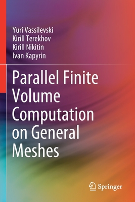 Parallel Finite Volume Computation on General Meshes - Vassilevski, Yuri, and Terekhov, Kirill, and Nikitin, Kirill