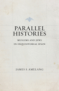 Parallel Histories: Muslims and Jews in Inquisitorial Spain