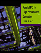 Parallel I/O for High Performance Computing - May, John