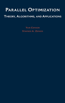 Parallel Optimization: Theory, Algorithms, and Applications - Censor, Yair, and Zenios, Stravos A, and Zenios, Stavros