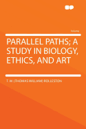 Parallel Paths; A Study in Biology, Ethics, and Art