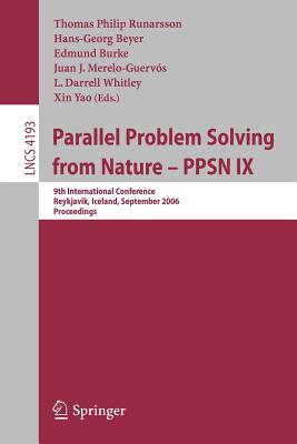 Parallel Problem Solving from Nature - Ppsn IX: 9th International Conference, Reykjavik, Iceland, September 9-13, 2006, Proceedings - Runarsson, Thomas Philip (Editor), and Beyer, Hans-Georg (Editor), and Burke, Edmund (Editor)