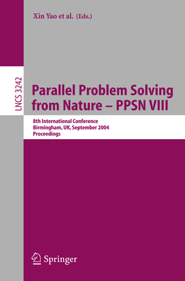 Parallel Problem Solving from Nature - Ppsn VIII: 8th International Conference, Birmingham, Uk, September 18-22, 2004, Proceedings - Yao, Xin (Editor), and Burke, Edmund (Editor), and Lozano, Jose A (Editor)