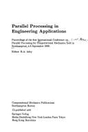 Parallel Processing in Engineering Applications: Proceedings of the 1st International Conference on Parallel Processing for Computational Mechanics, Southhampton, 4-6 September 1990 - Adey, Robert A (Editor)