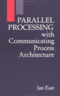 Parallel Processing with Communicating Process Architecture - East, Ian