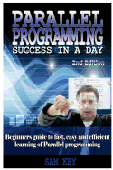 Parallel Programming Success in a Day: Beginners' Guide to Fast, Easy, and Efficient Learning of Parallel Programming