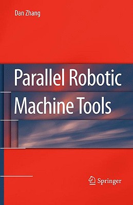 Parallel Robotic Machine Tools - Zhang, Dan