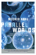 Parallel Worlds: A Journey Through Creation, Higher Dimensions, and the Future of the Cosmos - Kaku, Michio