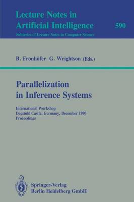 Parallelization in Inference Systems: International Workshop, Dagstuhl Castle, Germany, December 17-18, 1990. Proceedings - Fronhfer, Bertram (Editor), and Wrightson, Graham (Editor)