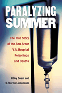 Paralyzing Summer: The True Story of the Ann Arbor V.A. Hospital Poisonings and Deaths