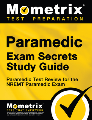 Paramedic Exam Secrets Study Guide: Paramedic Test Review for the Nremt Paramedic Exam - Mometrix Paramedic Certification Test Team (Editor)