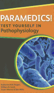 Paramedics! Test Yourself in Pathophysiology