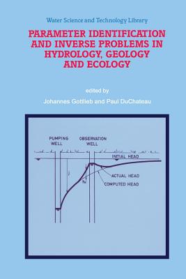 Parameter Identification and Inverse Problems in Hydrology, Geology and Ecology - Gottlieb, Johannes (Editor), and DuChateau, Paul (Editor)
