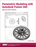 Parametric Modeling with Autodesk Fusion 360: Spring 2022 Edition