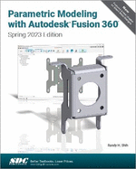Parametric Modeling with Autodesk Fusion 360: Spring 2023 Edition