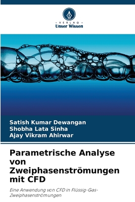 Parametrische Analyse von Zweiphasenstrmungen mit CFD - Dewangan, Satish Kumar, and Sinha, Shobha Lata, and Ahirwar, Ajay Vikram