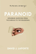 Paranoid: Exploring Suspicion from the Dubious to the Delusional