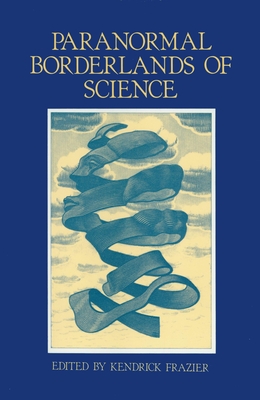 Paranormal Borderlands of Science: Best of Skeptical Inquirer - Frazier, Kendrick (Editor)