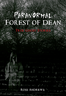 Paranormal Forest of Dean - Andrews, Ross