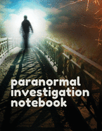 Paranormal Investigation Notebook: Scientific Investigation Orbs Ghost Hunting Tours Spirits