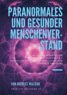 Paranormales und gesunder Menschenverstand: mit einer Einf?hrung von PROF. W. F. BARRETT, F.R.S. Ehemaliger Pr?sident der Gesellschaft f?r Psychische Forschung