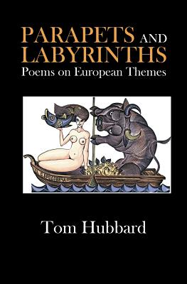Parapets and Labyrinths: Poems in English and Scots on European Themes 1984-2012 - Hubbard, Tom