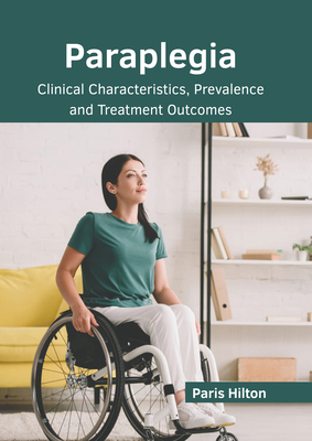 Paraplegia: Clinical Characteristics, Prevalence and Treatment Outcomes - Hilton, Paris (Editor)