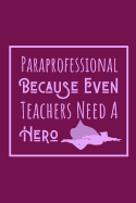 Paraprofessional Because Even Teachers Need A Hero: Useful Notebook For The Hard Working And Organised Paraprofessional