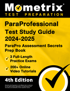 Paraprofessional Test Study Guide 2024-2025 - 3 Full-Length Practice Exams, 200+ Online Video Tutorials, Parapro Assessment Secrets Prep Book: [4th Edition]