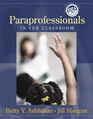 Paraprofessionals in the Classroom - Ashbaker, Betty Y, and Morgan, Jill