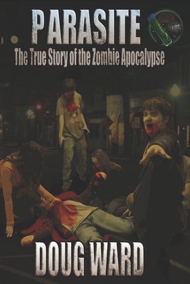 Parasite; The True Story of the Zombie Apocalypse - Ward, Doug