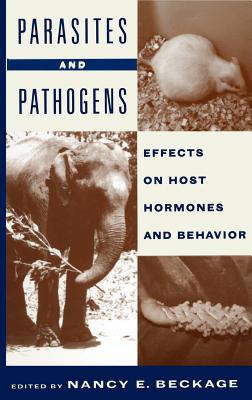 Parasites and Pathogens: Effects on Host Hormones and Behavior - Beckage, N E