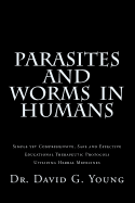 Parasites and Worms in Humans: With Simple Yet Comprehensive, Safe and Effective, Educational Therapeutic Protocols Utilizing Herbal Medicines