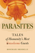 Parasites: Tales of Humanity's Most Unwelcome Guests