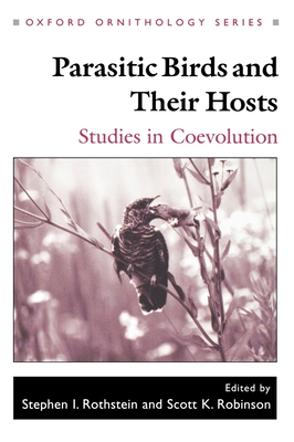 Parasitic Birds and Their Hosts: Studies in Coevolution - Rothstein, Robinson, and Robinson, Scott K (Editor), and Rothstein, Stephen I (Editor)