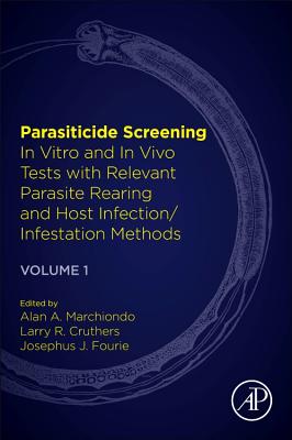 Parasiticide Screening: Volume 1: In Vitro and in Vivo Tests with Relevant Parasite Rearing and Host Infection/Infestation Methods - Marchiondo, Alan A (Editor), and Cruthers, Larry R (Editor), and Fourie, Josephus J (Editor)