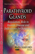 Parathyroid Glands: Regulation, Role in Human Disease & Indications for Surgery
