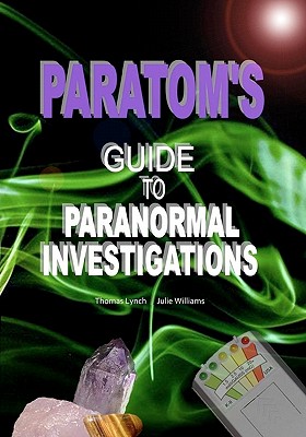 ParaTom's Guide To Paranormal Investigations - Williams, Julie, and Lynch, Thomas