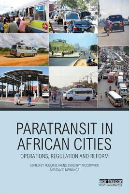 Paratransit in African Cities: Operations, Regulation and Reform - Behrens, Roger (Editor), and McCormick, Dorothy (Editor), and Mfinanga, David (Editor)