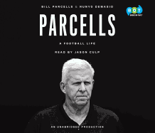 Parcells: A Football Life - Parcells, Bill, and Demasio, Nunyo, and Culp, Jason (Read by)