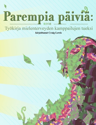 Parempia p?ivi?: Tykirja mielenterveyden kamppailujen tueksi - Lewis, Craig