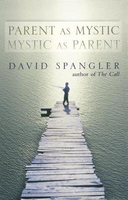 Parent as Mystic, Mystic as Parent - Spangler, David