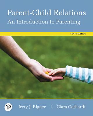 Parent-Child Relations: An Introduction to Parenting, Pearson Etext -- Access Card - Bigner, Jerry, and Gerhardt, Clara