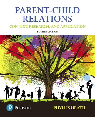 Parent-Child Relations: Context, Research, and Application, with Enhanced Pearson eText -- Access Card Package - Heath, Phyllis