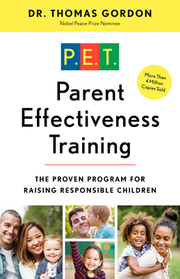 Parent Effectiveness Training: The Proven Program for Raising Responsible Children - Gordon, Thomas, Dr.