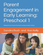 Parent Engagement in Early Learning: Preschool 1: Helping Parents Practice Preschool Learning Concepts at Home