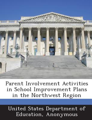 Parent Involvement Activities in School Improvement Plans in the Northwest Region - United States Department of Education (Creator)