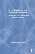 Parent Involvement for Motivated Learners: Encouraging Self-Directed and Resilient Students