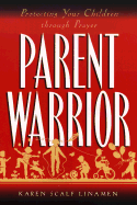 Parent Warrior: Protecting Your Children Through Prayer