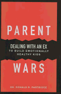Parent Wars: Dealing with an Ex to Build Emotionally Healthy Kids